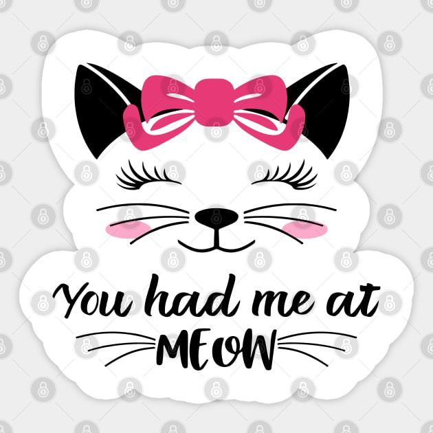 You had me at meow Sticker by DragonTees